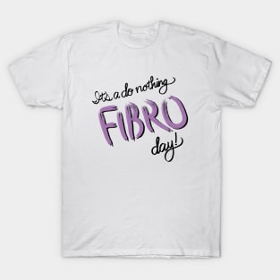 Do Nothing FIBRO Day! T-Shirt